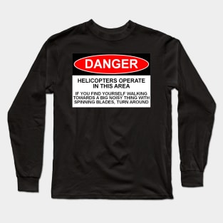 OSHA Style Danger Sign - Helicopters Operate In the Area Long Sleeve T-Shirt